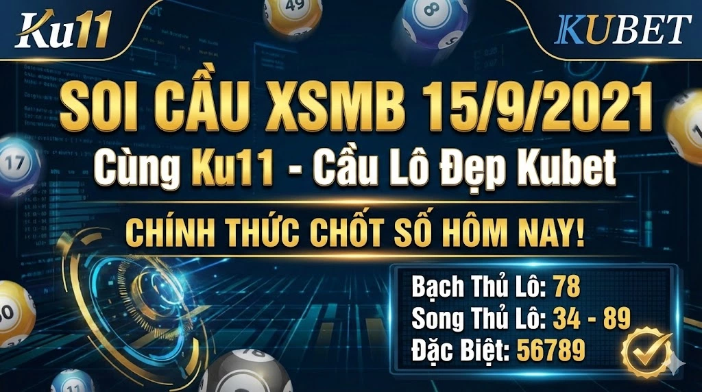 Soi Cầu XSMB 15/9/2021 Cùng Ku11 – Cầu Lô Đẹp Kubet Chính Thức Chốt Số Hôm Nay!